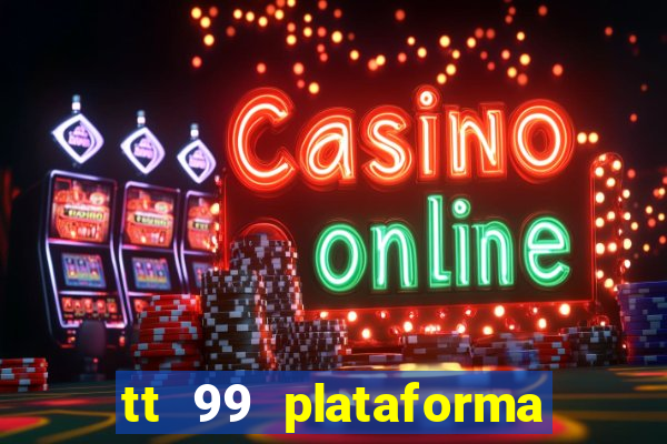 tt 99 plataforma de jogos